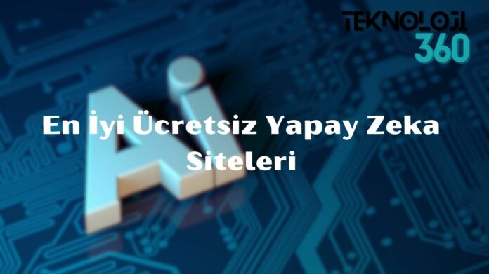 En İyi Ücretsiz Yapay Zeka Siteleri: Ücretsiz AI Araçları ve Platformları